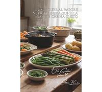 100 verdure al vapore nuova generazione: la salute che ha gusto: Tecniche moderne, salse leggere, l'arte di preservare le vitamine. (SERIE VERDURE & ... - Sottoserie "Orti Creativi" (7 volumi))