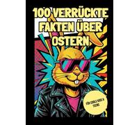 100 verrückte Fakten über Ostern: Spannendes Wissen für Kinder und Teens - 100 spannende Fakten über Ostern mit coolen Pop-Art-Illustrationen