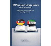 100 Very Short German Stories (Arabic Translation): Deutsch lernen mit Mini-Geschichten für Anfänger (A1-A2)