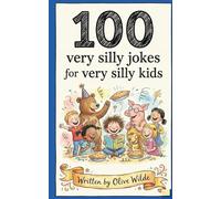 100 Very Silly Jokes for Very Silly Kids: The Ultimate Collection of Giggles, Groans, and Knock-Knock Fun!