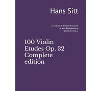 100 Violin Etudes Op. 32 - Complete edition: 100 Etüden als Unterrichtsmaterial zu jeder Violinschule zu gebrauchen Op. 32