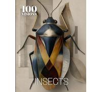 100 VISIONS: INSECTS: A Visual Exploration of Insects Through Art