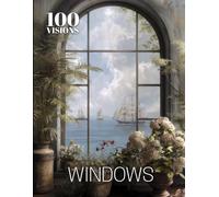 100 VISIONS: WINDOWS: A Visual Exploration of Windows Through Art