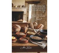 100 Vollkornbrote: Französische Gesundheit mit Charakter: Getreide, Saaten und die Kunst, ohne Kompromisse gesund UND lecker zu backen (Serie ... - Unterserie „Brote Frankreichs“ (8 Bücher))