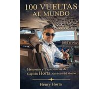 100 Vueltas Al Mundo: Memorias Y Experiencias Del Capitan Horta Alrededor Del Mundo