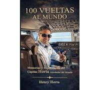 100 Vueltas Al Mundo: Memorias Y Experiencias Del Capitan Horta Alrededor Del Mundo