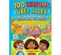 100 WARUMS ÜBER ALLES FRAGEN UND ANTWORTEN GEHIRNSPIELE FÜR KINDER: Buntes illustriertes Sommerferien Reise und Urlaubsaktivitätsbuch zum Lernen über ... und Träume mit neugierigen lustigen Fakten