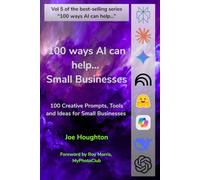 100 ways AI can help... Small Businesses: 100 Creative Prompts, Tools and Ideas for Small Businesses