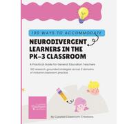 100 Ways to Accommodate Neurodivergence in the PK-3 Classroom: 100 specific, classroom-ready strategies across five domains of inclusive practice.