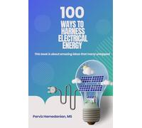 100 ways to Harness Electrical Energy: This book is about amazing ideas that many untapped