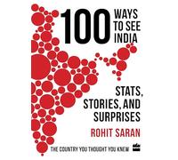 100 Ways to See India: Stats, Stories and Surprises