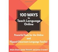 100 Ways to Teach Language Online: Powerful Tools for the Online and Flipped Classroom Language Teacher
