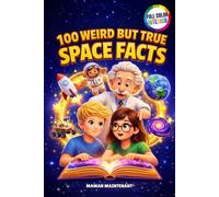 100 WEIRD BUT TRUE SPACE FACTS FOR CURIOUS KIDS: Mind-Blowing Facts and About Galaxies, Astronauts and Rockets for Curious Kids and Smart Teens Aged ... above + Educational Quizzes and Bonus Games