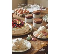 100 Whipped Egg Whites: Meringues, Soufflés, and Mousses Without the Fuss: Master the Art of Whisking for Spectacular 3-Ingredient Desserts (The Egg: ... - The "Egg Express" Collection (10 Volumes))