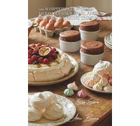 100 Whipped Egg Whites: Meringues, Soufflés, and Mousses Without the Fuss: Master the Art of Whisking for Spectacular 3-Ingredient Desserts (The Egg: ... - The "Egg Express" Collection (10 Volumes))