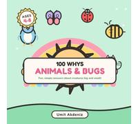 100 Whys About Animals & Bugs: Fun, Simple Answers About Creatures Big and Small - A Fully Illustrated First Question & Answer Book for Curious Kids Ages 4-8 (100 Whys for Curious Kid)