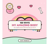 100 Whys About My Amazing Body: Fun, Simple Answers About How the Human Body Works - A Fully Illustrated First Question & Answer Book for Curious Kids Ages 4-8 (100 Whys for Curious Kid)
