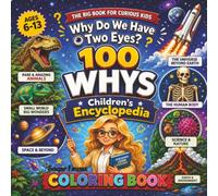 100 Whys Children's Encyclopedia: Over 1,000 Fun Facts, Big Questions, and Amazing Discoveries Across 63 Educational Coloring Designs for Curious Kids Ages 6-13