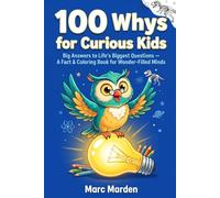 100 Whys for Curious Kids: Big Answers to Life's Biggest Questions - A Fact & Coloring Book for Wonder-Filled Minds