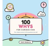 100 Whys for Curious Kids: Fun, Simple Answers to the Questions Every Curious Kid Asks - A Fully Illustrated First Question & Answer Book for Ages 4-8