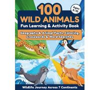 100 Wild Animals: Wildlife Journey Across 7 Continents - Fun Learning & Activity Book with Geography & Animal Facts, Coloring, Crosswords & Word Searches