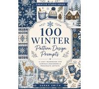 100 Winter Pattern Design Prompts: A Cozy Workbook for Surface Designers & Procreate Artists (The Creative Studio Series)