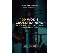 100 WOD's CROSSTRAINING PARA HACER EN CASA [Y 10 RETOS CROSSTRAINING]: CROSSTRAINING HOME SESSIONS