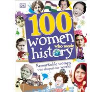 100 Women Who Made History: Remarkable Women Who Shaped Our World (DK 100 Things That Made History)