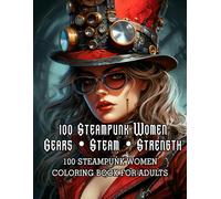 100 Wonderful Steampunk Girls: A Coloring Book for Adults - 100 Detailed Steampunk Women Illustrations in Victorian Retro-Futurism