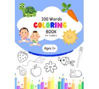 100 WORD COLORING BOOK FOR TODDLERS: Easy, educational, and fun coloring pages for kids, preschool, toddlers, and kindergarten