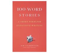 100-Word Stories: A Short Form for Expansive Writing