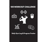 100 Workout Challenge: Daily Gym Log & Progress Tracker