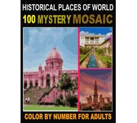 100 World Historic Places - Mystery Mosaic Color by Number: Explore Famous Landmarks Through 4 Unique Shapes: Rectangle, Hexagon, Circle & Diamond