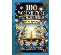 100 World History Word Search Puzzles for Kids Ages 9-12: Engage Young Minds with Fun Historical Puzzles and Learning (100 Themed Word Search Puzzle Book Series for Kids and Adults)