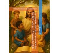 100 World’s Best Bible Moral Stories for Kids (Ages 4-10): Simple English: Beautiful Stories with Real-Life Scenarios, Emotional Learning, and Daily ... for Children (Little Hearts Bible Classics)