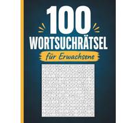 100 Wortsuchrätsel für Erwachsene: 2000 Wörter und mit Lösungen