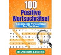 100 Wortsuchrätsel für Erwachsene & Senioren: Positive Wortsuche zum Entspannen - Großdruck, leichte Rätsel & 2000 Wörter