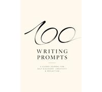 100 Writing Prompts: A Guided Journal for Self-Discovery, Creativity & Reflection