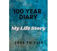 100 Year Diary : 2025 - 2125: My Life Story