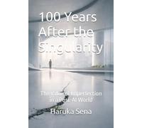 100 Years After the Singularity: The Value of Imperfection in a Post-AI World (The End of Humanity, and What Comes Next)