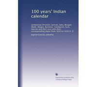 100 years' Indian calendar: containing Christian, Samvat, Saka, Bengali, Mulki, Mugee, Burmese, Yazdejardi, Fasli, Nauroz and Hizri eras with their corresponding dates from 1845 to 1944 A. D