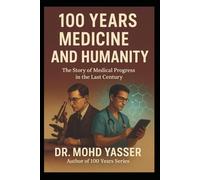 100 Years: Medicine and Humanity: The Story of Medical Progress in the Last Century (100 YEARS: Medicine and Humanity, 100 YEARS: Space Exploration, ... and Power, 100 YEARS: The Next Century)