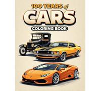 100 Years of Cars Coloring Book: Classic Cars, Vintage Vehicles, Muscle Cars & Supercars - Automotive History Coloring Book for Adults, Teens & Car Lovers (Bright Path Coloring Book Series)