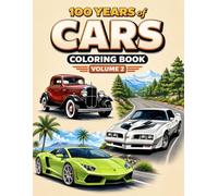 100 Years of Cars Coloring Book Volume 2: Exciting Classic Cars, Muscle Cars, Sports Cars & Modern Dream Machines to Color and Enjoy (The Ultimate Teen & Adult Coloring Series)