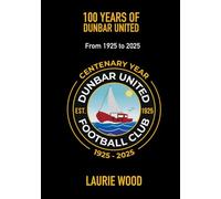 100 YEARS OF DUNBAR UNITED: From 1925 to 2025