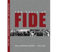 100 years of FIDE. An illustrated history 1924-2024. Ediz. illustrata (Scacchi)