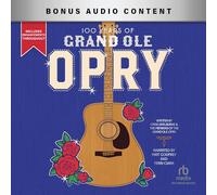 100 Years of Grand Ole Opry: A Celebration of the Artists, the Fans, and the Home of Country Music