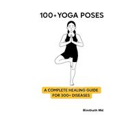100+ Yoga Poses: A Complete Healing Guide for 300+ Diseases