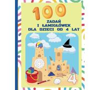 100 zadań i łamigłówek dla dzieci od 4 lat: zabawy logiczne, poszukiwanie różnic, łączenie elementów, nauka pierwszych cyfr i liczenia, proste ... rysowanie po śladzie, kolorowanie