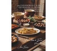 100 zanahorias y raíces olvidadas: la Francia subterránea que resurge: Chirivías, tupinambos, nabos... redescubriendo los tesoros de nuestros abuelos ... "Verduras Nobles de Francia" (10 libros))